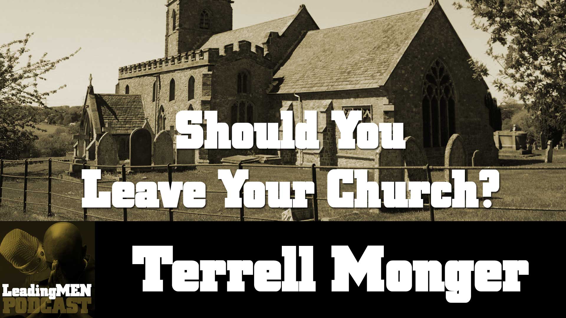 Should You Leave Your Church with Terrell Monger